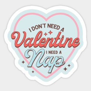 I Dont Need A Valentine, I Need A Nap Happy Valentines Day Sticker